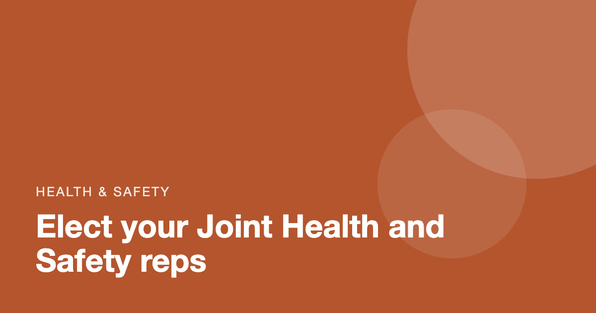 Elect your Joint Health and Safety reps